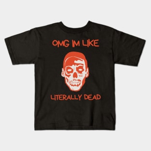 OMG Im Like Literally Dead Kids T-Shirt